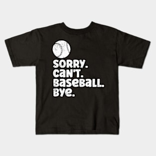 Sorry Can't Baseball Bye Funny Quote Fan Baseball Player Kids T-Shirt